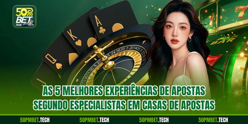 As 5 melhores experiências de apostas, segundo especialistas em casas de apostas