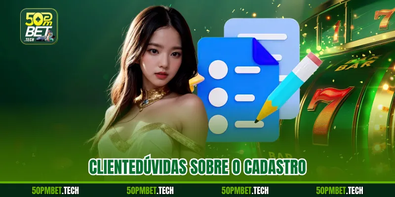 ClienteDúvidas sobre o cadastro