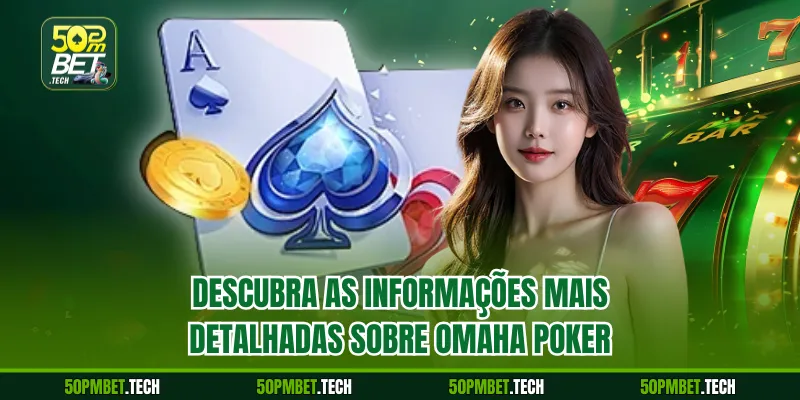 Descubra as informações mais detalhadas sobre Omaha Poker