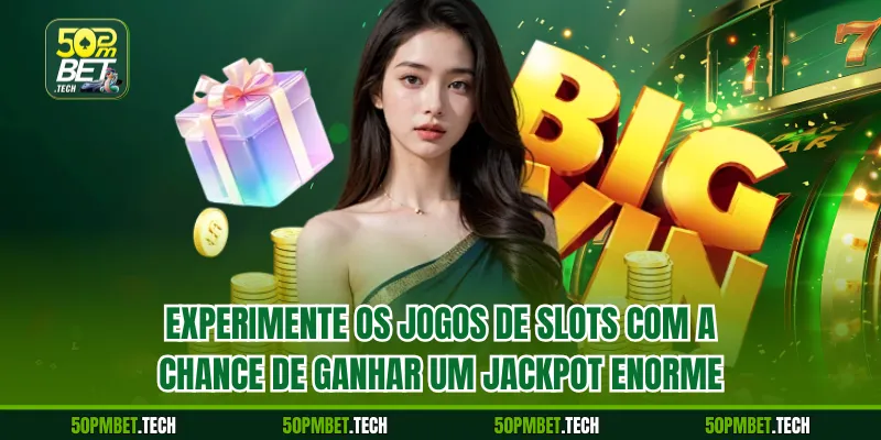Experimente os jogos de slots com a chance de ganhar um jackpot enorme