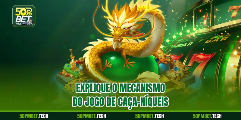 Explique o mecanismo do jogo de caça-níqueis
