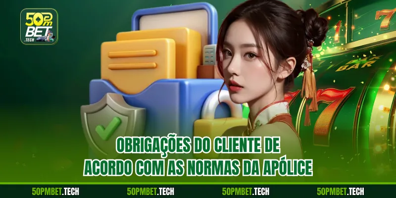 Obrigações do cliente de acordo com as normas da apólice
