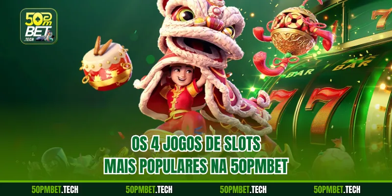 Os 4 jogos de slots mais populares na 50pmbet