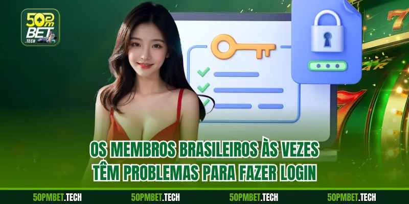 Os membros brasileiros às vezes têm problemas para fazer login