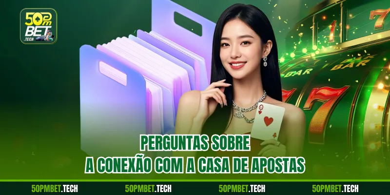 Perguntas sobre a conexão com a casa de apostas