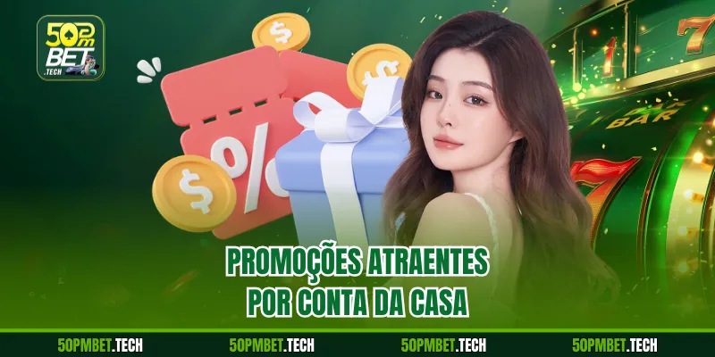 Promoções atraentes por conta da casa