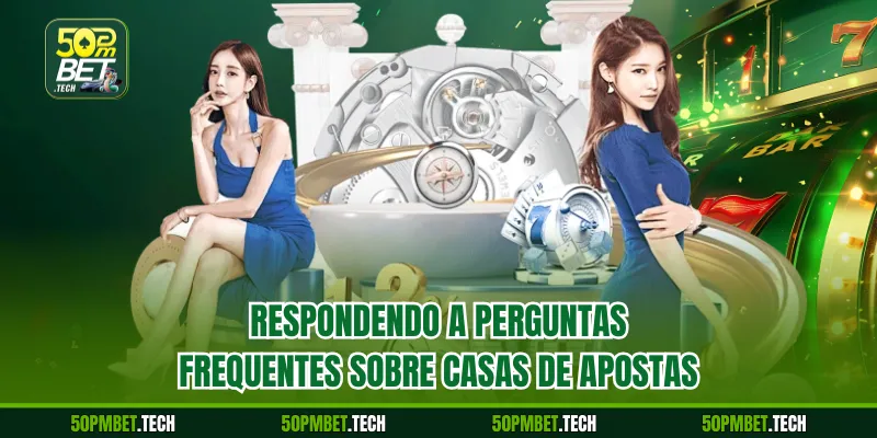Respondendo a perguntas frequentes sobre casas de apostas