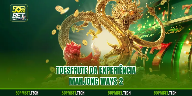 TDesfrute da experiência Mahjong Ways 2