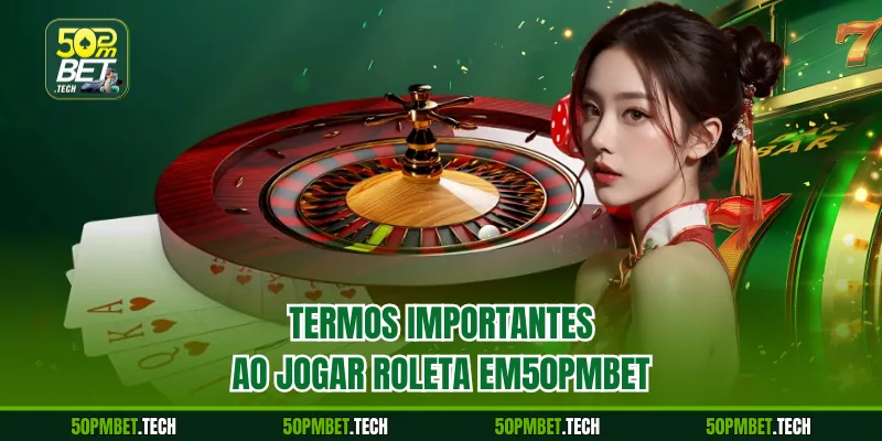 Termos importantes ao jogar Roleta em50pmbet