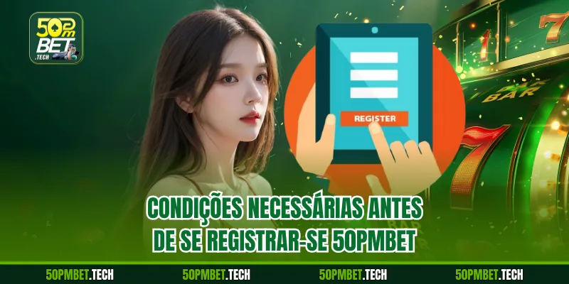Condições necessárias antes de se Registrar-se 50pmbet