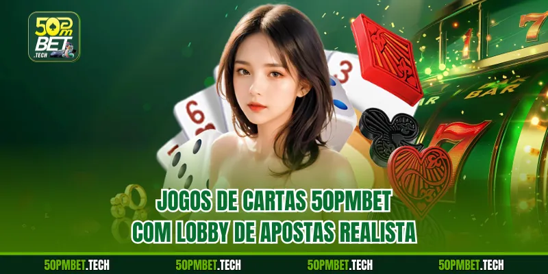 Jogos de cartas 50pmbet com lobby de apostas realista